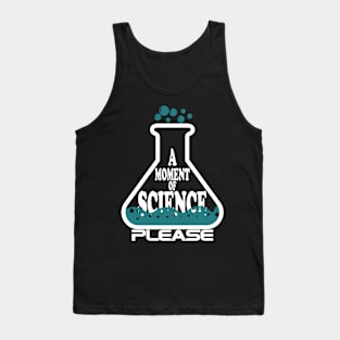 A Moment Of Science Please Tank Top